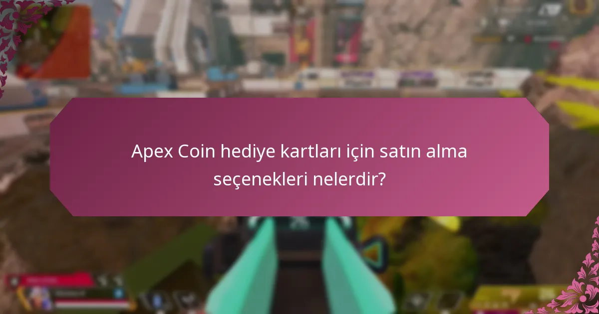 Apex Coin hediye kartları için satın alma seçenekleri nelerdir?
