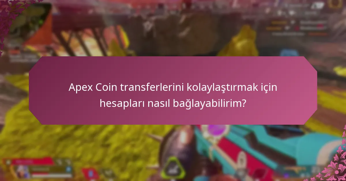 Apex Coin transferlerini kolaylaştırmak için hesapları nasıl bağlayabilirim?