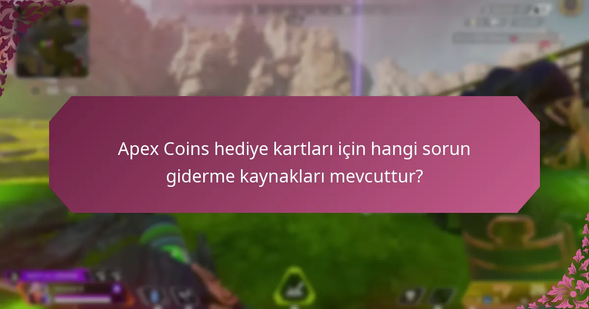 Apex Coins hediye kartları için müşteri desteğini nerede bulabilirim?
