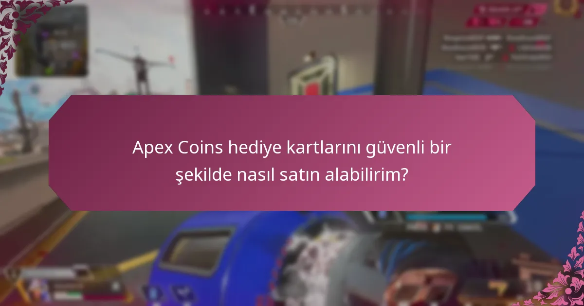 Apex Coins hediye kartlarını satın almak için en güvenli çevrimiçi platformlar hangileridir?