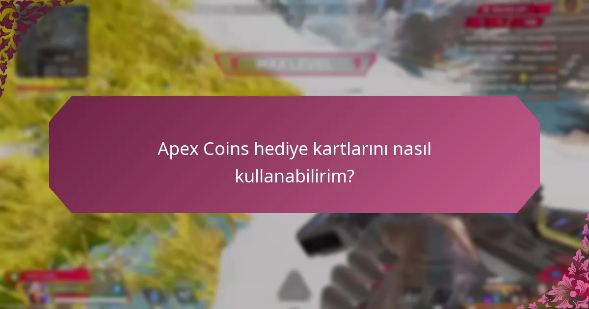 Apex Coins hediye kartlarını nasıl kullanabilirim?