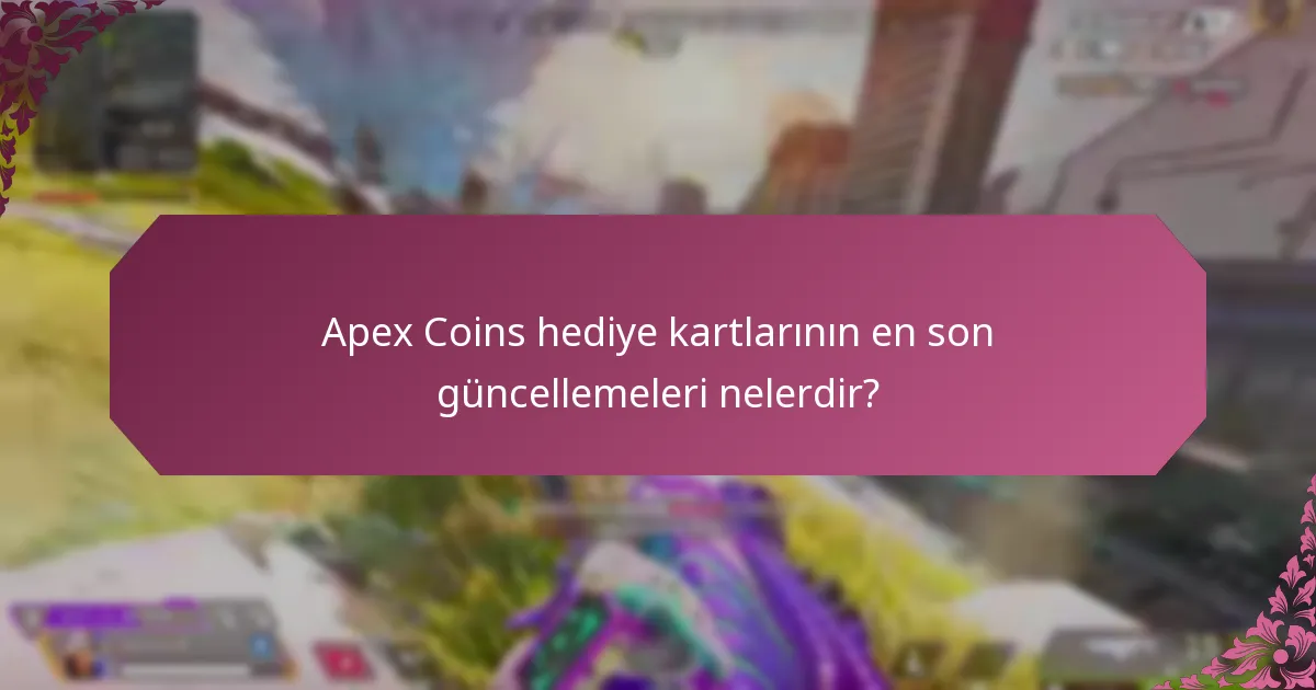 Apex Coins hediye kartlarının önceki versiyonları nelerdir?