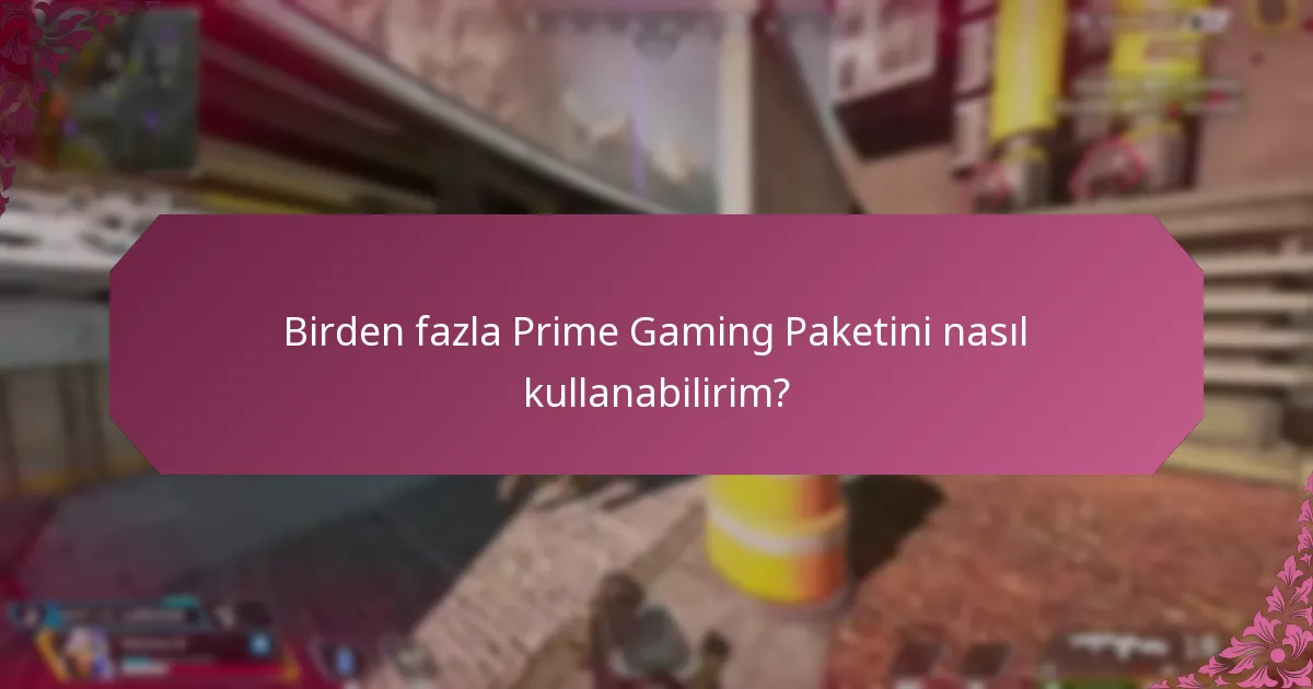 Birden fazla Prime Gaming Paketini nasıl kullanabilirim?