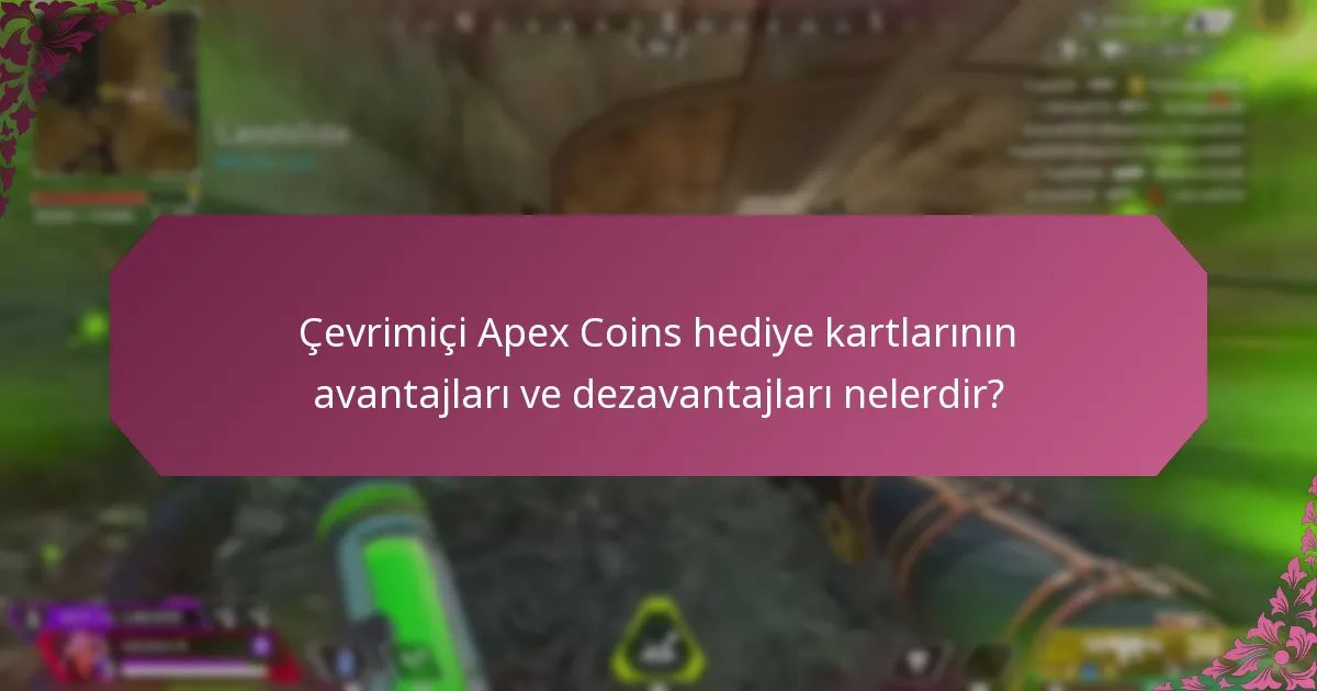 Çevrimiçi Apex Coins hediye kartlarının avantajları ve dezavantajları nelerdir?
