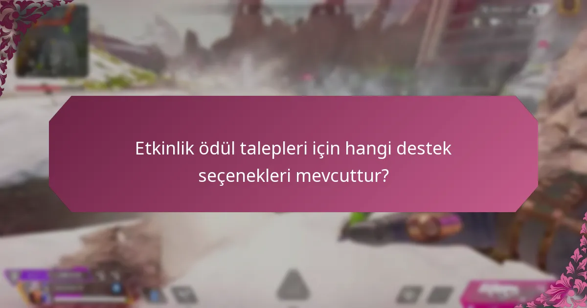Etkinlik ödüllerini talep etme sorunlarını nasıl çözebilirim?