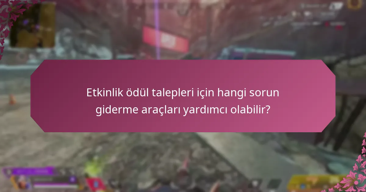 Etkinlik ödül talepleri için hangi destek seçenekleri mevcuttur?