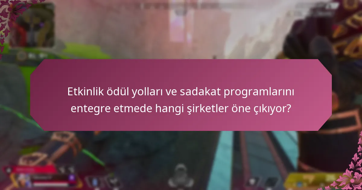Sadakat programları etkinlik ödül yollarıyla nasıl entegre edilir?