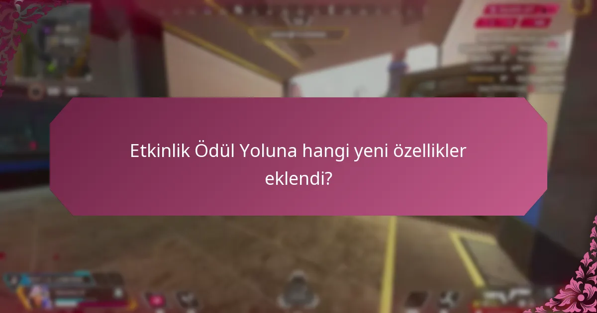 Etkinlik iyileştirmeleri ödül yolu deneyimini nasıl geliştirdi?