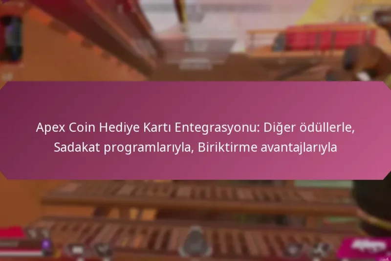 Apex Coin Hediye Kartı Entegrasyonu: Diğer ödüllerle, Sadakat programlarıyla, Biriktirme avantajlarıyla