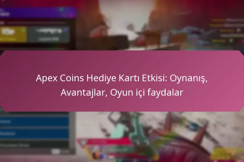 Apex Coins Hediye Kartı Etkisi: Oynanış, Avantajlar, Oyun içi faydalar
