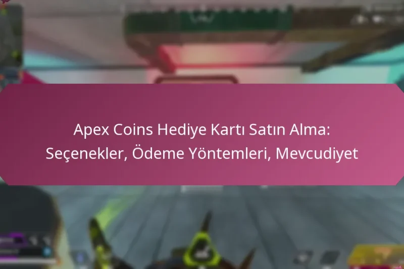 Apex Coins Hediye Kartı Satın Alma: Seçenekler, Ödeme Yöntemleri, Mevcudiyet