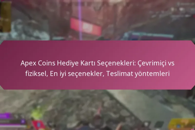Apex Coins Hediye Kartı Seçenekleri: Çevrimiçi vs fiziksel, En iyi seçenekler, Teslimat yöntemleri