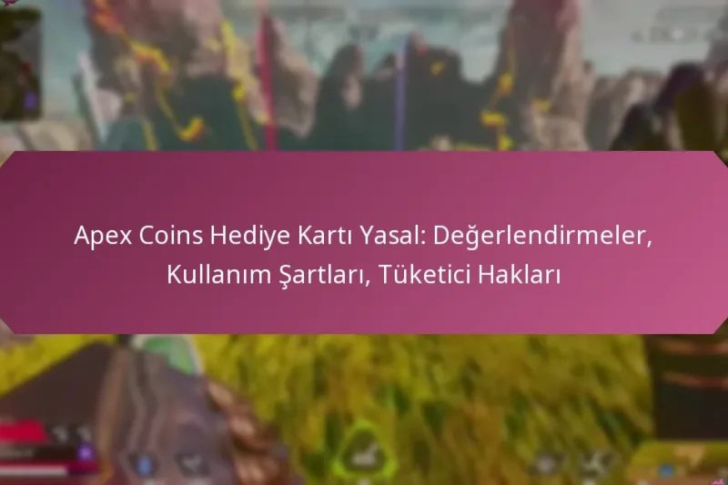 Apex Coins Hediye Kartı Yasal: Değerlendirmeler, Kullanım Şartları, Tüketici Hakları
