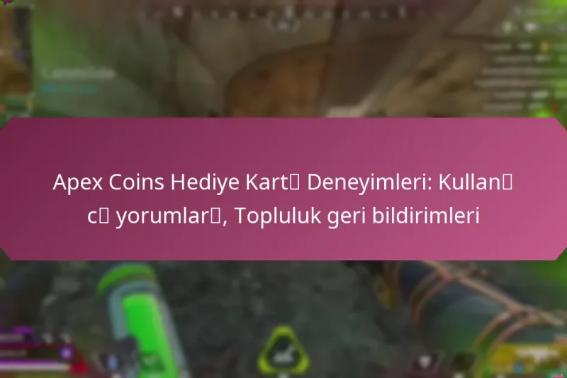 Apex Coins Hediye Kartı Deneyimleri: Kullanıcı yorumları, Topluluk geri bildirimleri