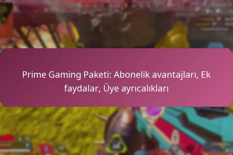 Prime Gaming Paketi: Abonelik avantajları, Ek faydalar, Üye ayrıcalıkları