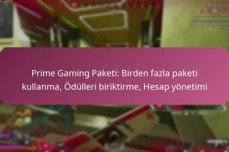 Prime Gaming Paketi: Birden fazla paketi kullanma, Ödülleri biriktirme, Hesap yönetimi