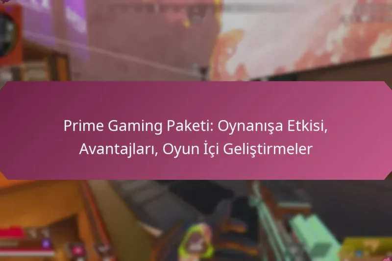 Prime Gaming Paketi: Oynanışa Etkisi, Avantajları, Oyun İçi Geliştirmeler