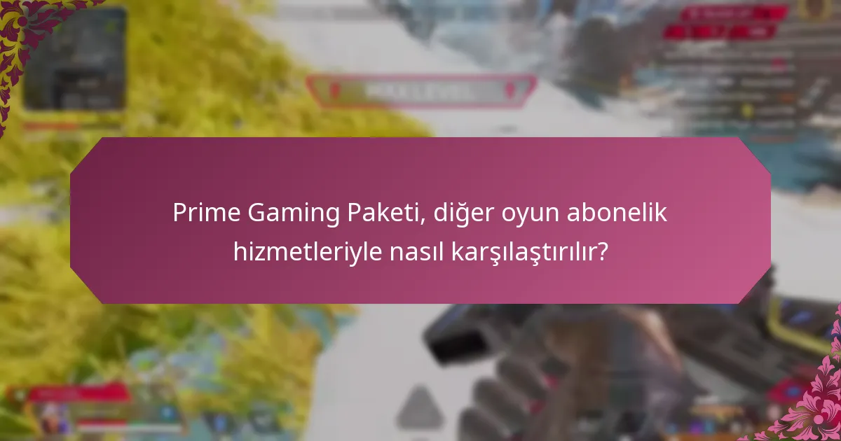 Prime Gaming Paketi ile hangi paket teklifleri mevcut?