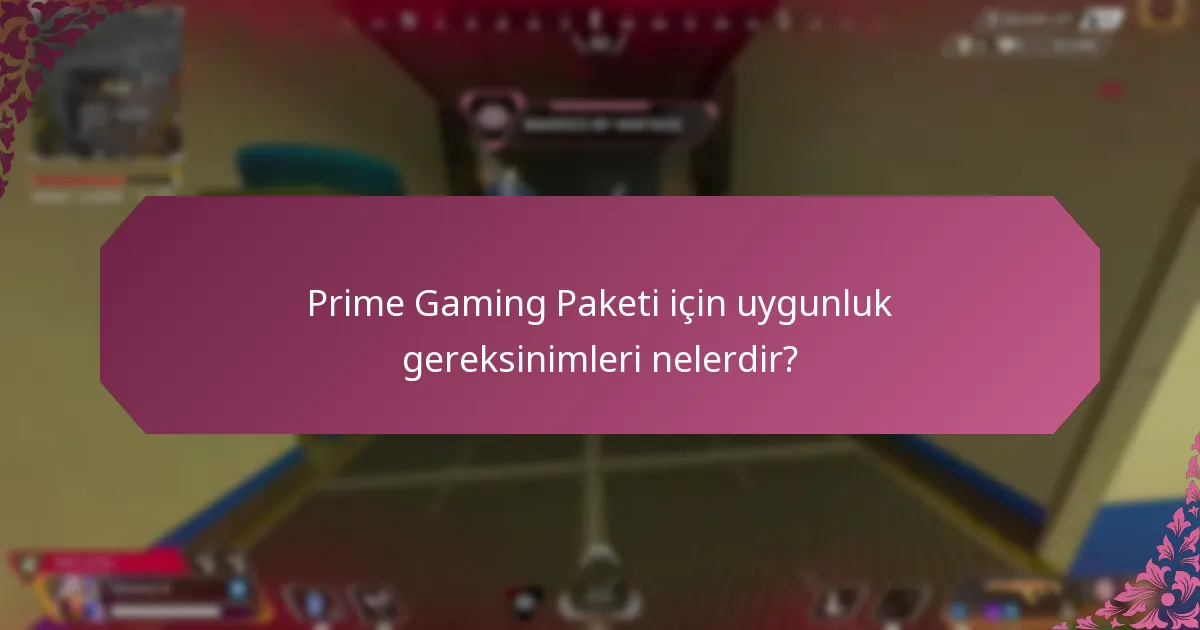 Prime Gaming Paketi için uygunluk gereksinimleri nelerdir?