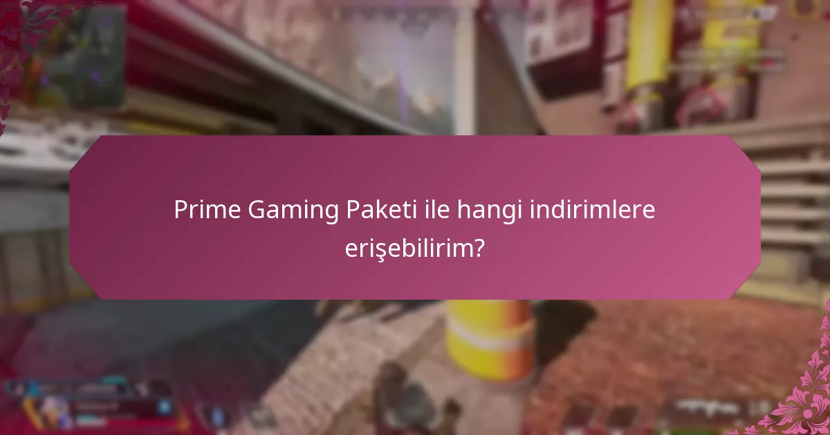 Prime Gaming Paketi ile hangi indirimlere erişebilirim?