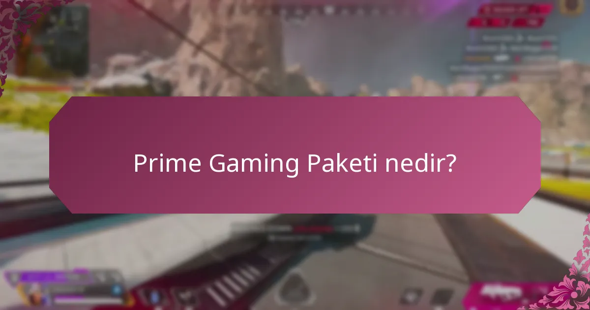 Prime Gaming Paketi’nin temel özellikleri nelerdir?