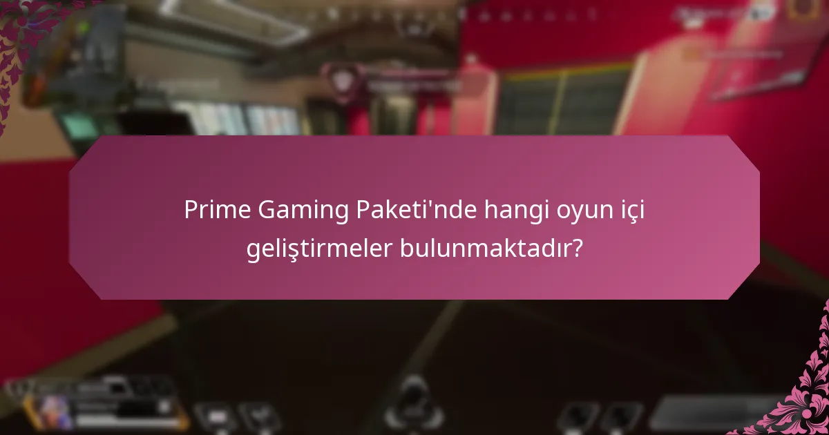 Prime Gaming Paketi’nde hangi oyun içi geliştirmeler bulunmaktadır?