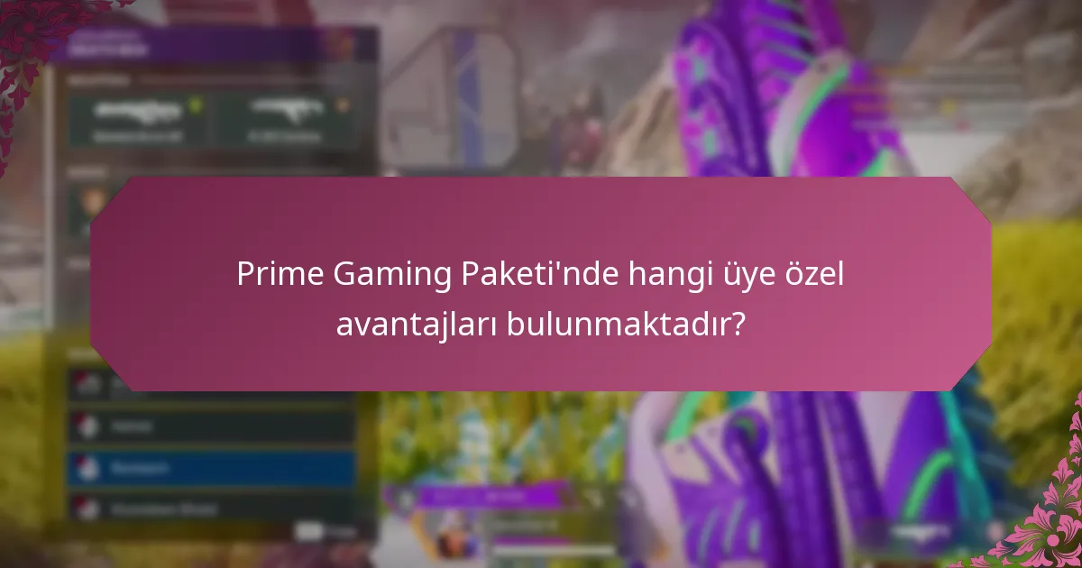 Prime Gaming Paketi’nde hangi üye özel avantajları bulunmaktadır?
