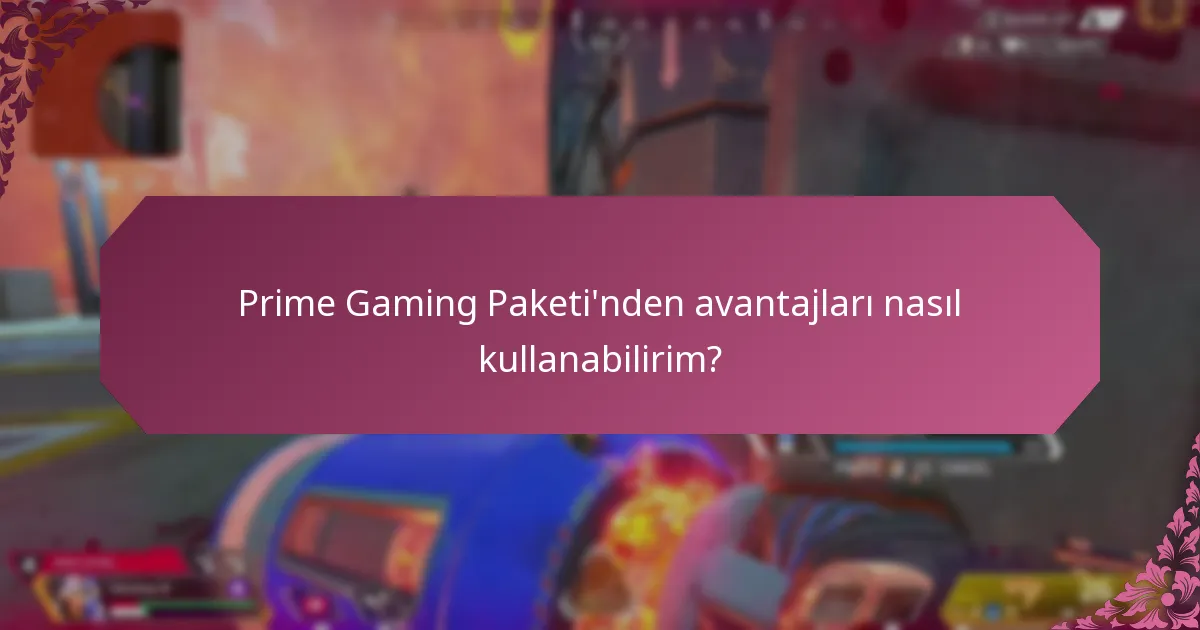 Prime Gaming Paketi’nden avantajları nasıl kullanabilirim?