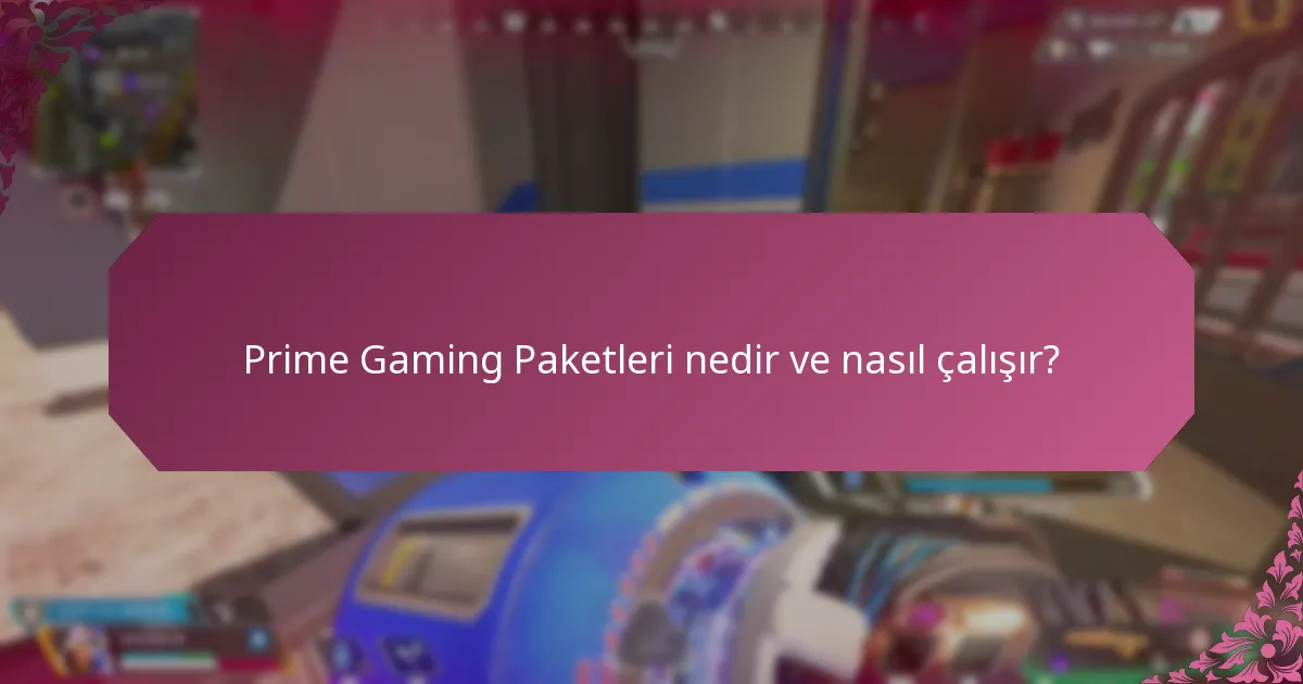 Prime Gaming Paketleri hakkında sıkça sorulan sorular nelerdir?